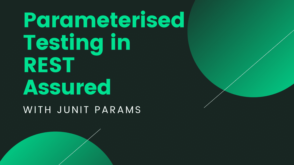 Parameterised Testing in REST Assured with JUnitParams
