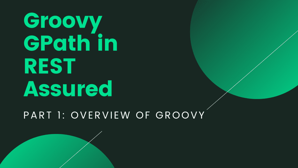 Groovy GPath in REST Assured – Part 1: Overview of Groovy