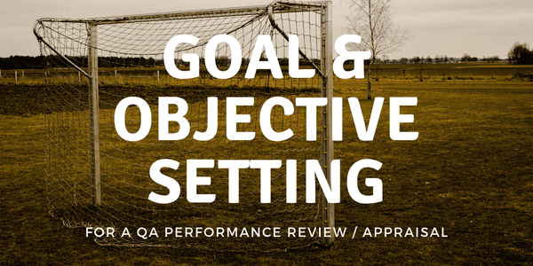 Some ideas and considerations for goal and objective setting tailored for a Quality Assurance Engineer