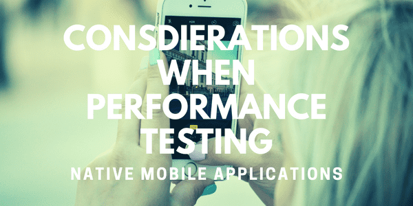 Things to take into account when embarking on a performance testing exercise of your mobile application