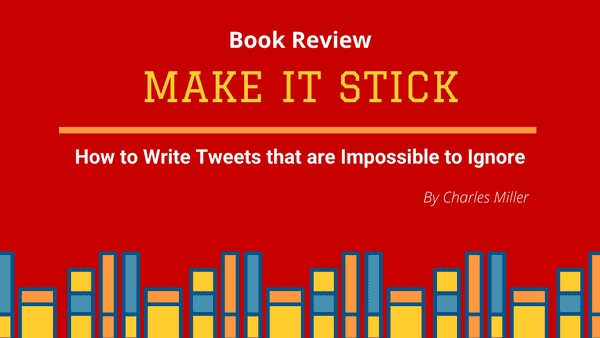 My review of the ebook Make it Stick by Charles Miller - How to write tweets that are impossible to ignore.