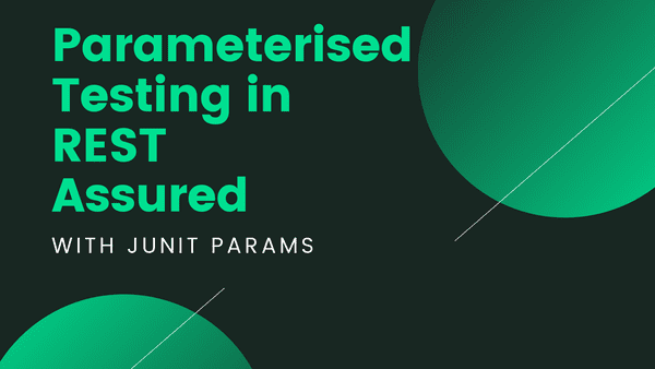 An example of how to execute parameterised testing in REST Assured using JUnit Params